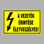 A VEZETÉK ÉRINTÉSE ÉLETVESZÉLYES!