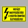 VIGYÁZZ! NAGYFESZÜLTSÉG! A VEZETÉK ÉRINTÉSE ÉLETVESZÉLYES!