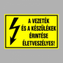 A VEZETÉK ÉS A KÉSZÜLÉKEK ÉRINTÉSE ÉLETVESZÉLYES!