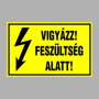 VIGYÁZZ! FESZÜLTSÉG ALATT!