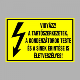 VIGYÁZZ! A TARTÓSZERKEZETEK, A KONDENZÁTOROK TESTE ÉS A SÍNEK ÉRINTÉSE IS ÉLETVESZÉLYES!