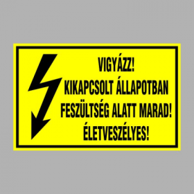 VIGYÁZZ! KIKAPCSOLT ÁLLAPOTBAN FESZÜLTSÉG ALATT MARAD! ÉLETVESZÉLYES!