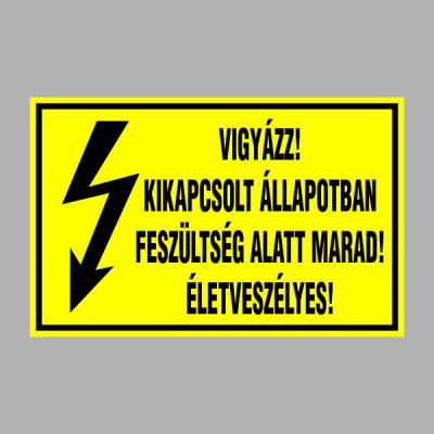 VIGYÁZZ! KIKAPCSOLT ÁLLAPOTBAN FESZÜLTSÉG ALATT MARAD! ÉLETVESZÉLYES!