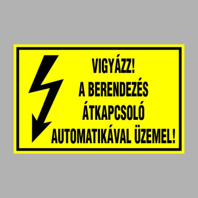 VIGYÁZZ! A BERENDEZÉS ÁTKAPCSOLÓ AUTOMATIKÁVAL ÜZEMEL!