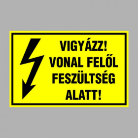 VIGYÁZZ! VONAL FELÕL FESZÜLTSÉG ALATT!