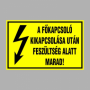 A FÕKAPCSOLÓ KIKAPCSOLÁSA UTÁN FESZÜLTSÉG ALATT MARAD!