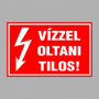 VÍZZEL OLTANI TILOS!