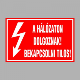 A HÁLÓZATON DOLGOZNAK! BEKAPCSOLNI TILOS!