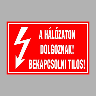 A HÁLÓZATON DOLGOZNAK! BEKAPCSOLNI TILOS!