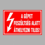 A GÉPET FESZÜLTSÉG ALATT ÁTHELYEZNI TILOS!