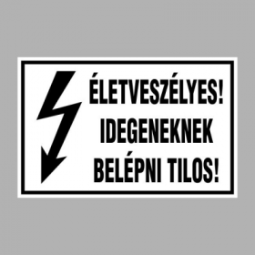 ÉLETVESZÉLYES! IDEGENEKNEK BELÉPNI TILOS!