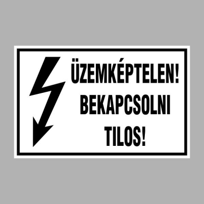 ÜZEMKÉPTELEN! BEKAPCSOLNI TILOS!