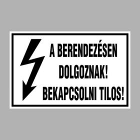 A BERENDEZÉSEN DOLGOZNAK! BEKAPCSOLNI TILOS!