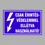 CSAK ÉRINTÉSVÉDELEMMEL ELLÁTVA HASZNÁLHATÓ!