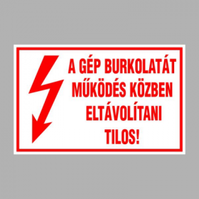 A GÉP BURKOLATÁT MŰKÖDÉS KÖZBEN ELTÁVOLÍTANI TILOS!