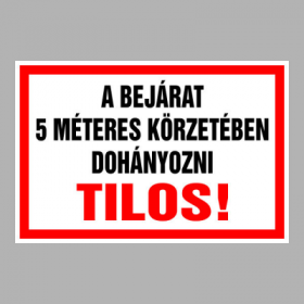 A BEJÁRAT 5 MÉTERES KÖRZETÉBEN DOHÁNYOZNI TILOS!
