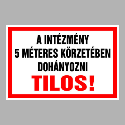 A INTÉZMÉNY 5 MÉTERES KÖRZETÉBEN DOHÁNYOZNI TILOS!