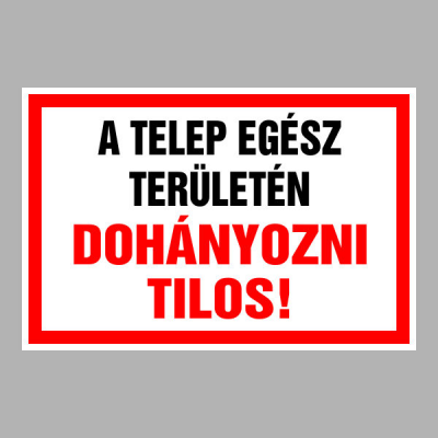 A TELEP EGÉSZ TERÜLETÉN DOHÁNYOZNI TILOS!