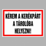 Kérem a kerékpárt a tárolóba helyezni!