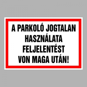 A parkoló jogtalan használata feljelentést von maga után!
