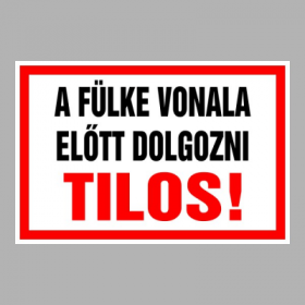 A fülke vonala előtt dolgozni Tilos!