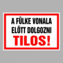 A fülke vonala előtt dolgozni Tilos!