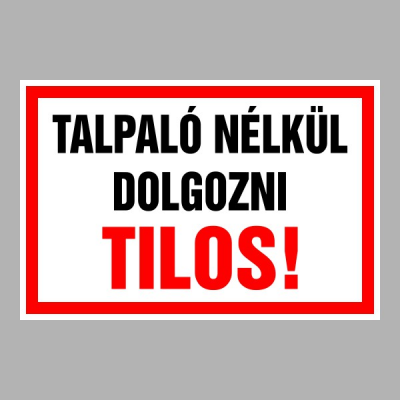 Talpaló nélkül dolgozni Tilos!