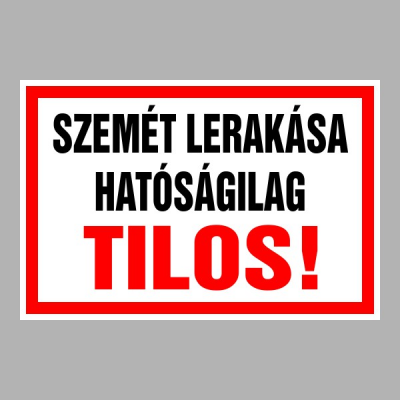 Szemét lerakása hatóságilag Tilos!