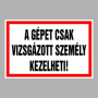 A gépet csak vizsgázott személy kezelheti!