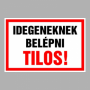 IDEGENEKNEK BELÉPNI TILOS!
