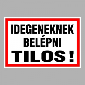 Idegeneknek belépni tilos!