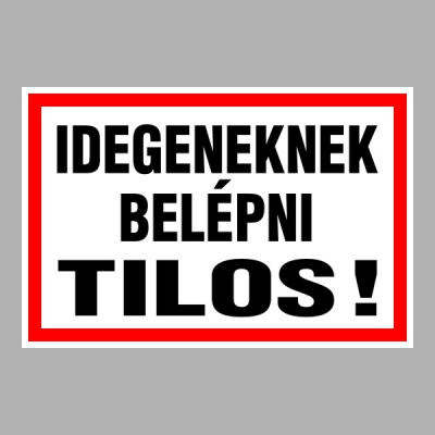 Idegeneknek belépni tilos!