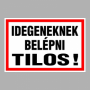 Idegeneknek belépni tilos!