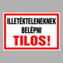 Illetékteleneknek belépni tilos!
