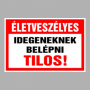 Életveszélyes Idegeneknek belépni tilos!