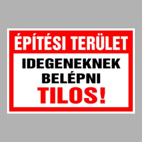 Építési terület Idegeneknek belépni tilos!