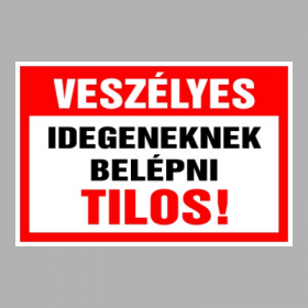 Veszélyes Idegeneknek belépni tilos!