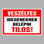 Veszélyes Idegeneknek belépni tilos!