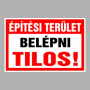 Építési terület Belépni tilos!