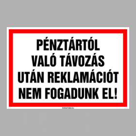 PÉNZTÁRTÓL VALÓ TÁVOZÁS UTÁN REKLAMÁCIÓT NEM FOGADUNK EL!