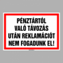 PÉNZTÁRTÓL VALÓ TÁVOZÁS UTÁN REKLAMÁCIÓT NEM FOGADUNK EL!