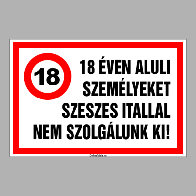 18 ÉVEN ALULI SZEMÉLYEKET SZESZES ITALLAL NEM SZOLGÁLUNK KI!