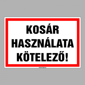 KOSÁR HASZNÁLATA KÖTELEZŐ!