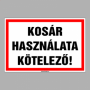 KOSÁR HASZNÁLATA KÖTELEZŐ!