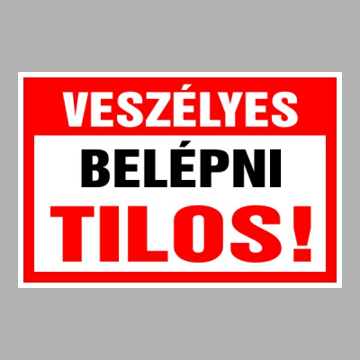 Veszélyes Belépni tilos!