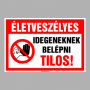 Életveszélyes Idegeneknek belépni Tilos!