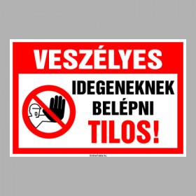 Veszélyes Idegeneknek belépni Tilos!