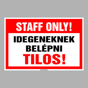 STAFF ONLY! Idegeneknek belépni Tilos!