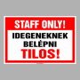 STAFF ONLY! Idegeneknek belépni Tilos!