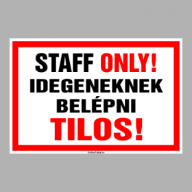 STAFF ONLY! Idegeneknek belépni Tilos!